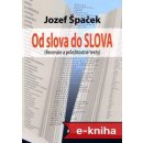 Od slova do SLOVA: Recenzie a príležitostné texty - Jozef Špaček