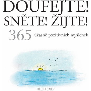 Doufejte! Sněte! Žijte! - 365 úžasně pozitivních myšlenek – Exleyová Helen