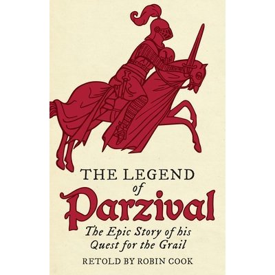 The Legend of Parzival: The Epic Story of His Quest for the Grail Cook RobinPaperback