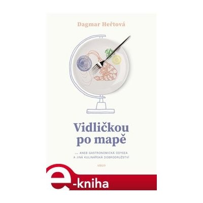 Vidličkou po mapě. ...aneb gastronomická odysea a jiná kulinářská dobrodružství - Dagmar Heřtová – Zboží Mobilmania