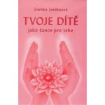 Tvoje dítě jako šance - Jordánová Zdeňka – Hledejceny.cz