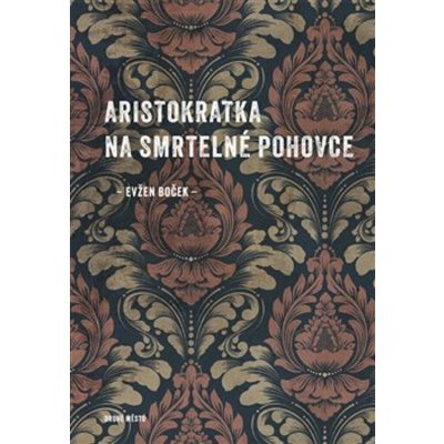 Aristokratka na smrtelné pohovce - Evžen Boček – Hledejceny.cz