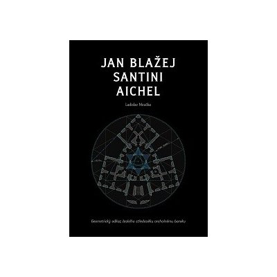 Ladislav Moučka: Jan Blažej Santini Aichel