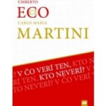 V čo verí ten, kto neverí? - Eco Umberto, Martini Carlo Maria – Hledejceny.cz