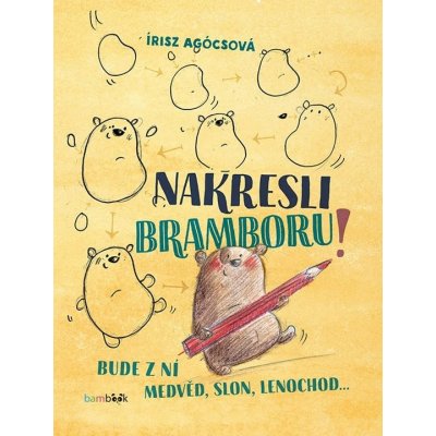 Nakresli bramboru! - Agócsová Irisz – Hledejceny.cz