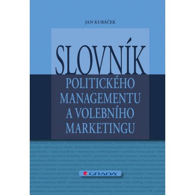 Slovník politického managementu a volebního marketingu - Kubáček Jan