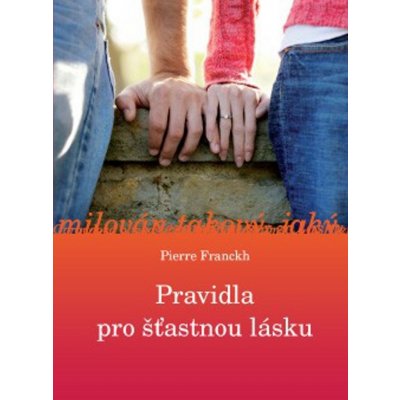 PRAVIDLA PRO ŠŤASTNOU LÁSKU - Franckh Pierre – Zbozi.Blesk.cz