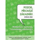 Pozor, přichází zákazník - Manuál pro správnou komunikaci prodavačů - Dušan Jílek