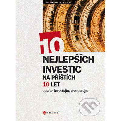 Kniha 10 nejlepších investic na příštích 10 let Osvojte si základní návyky spoření a investování, směřujte k dlouhodobé finanční p – Hledejceny.cz