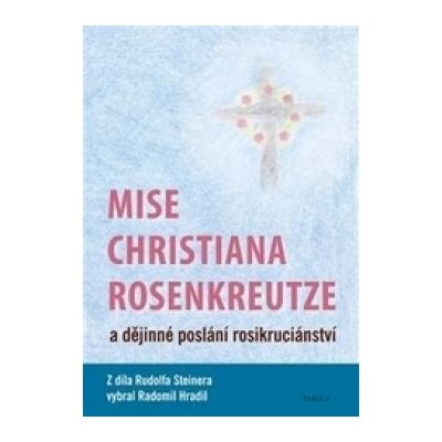 Mise Christiana Rosenkreutze a dějinné poslání rosikruciánství