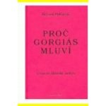 Proč Gorgiás mluví -- Úvod do filosofie nebytí - Boháček Kryštof – Hledejceny.cz