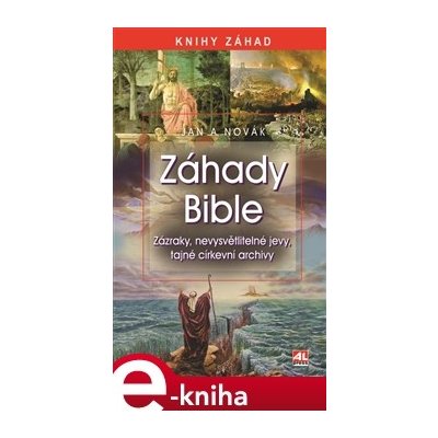 Záhady bible. Zázraky, nevysvětlitelné jevy, tajné církevní archívy - Jan A. Novák – Zbozi.Blesk.cz