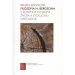 Filozofia H. Bergsona v kontexte filozofie života a evolučnej ontológie - Renáta Kišoňová – Hledejceny.cz