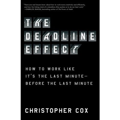The Deadline Effect: Inside Elite Organizations That Have Mastered the Ticking Clock Cox ChristopherPaperback