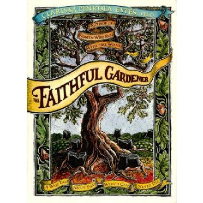 The Faithful Gardener: A Wise Tale about That Which Can Never Die Estes Clarissa PinPevná vazba