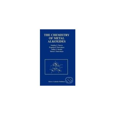The Chemistry of Metal Alkoxides - Nataliya Y. Turova – Hledejceny.cz