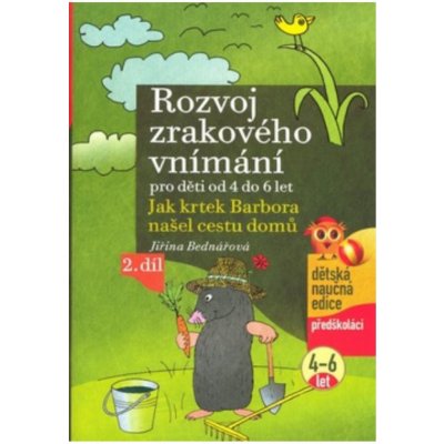 Rozvoj zrakového vnímání pro děti od 4 do 6 let -- Jak krtek Barbora našel cestu domů - Jiřina Bednářová – Zbozi.Blesk.cz