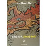 Pham Thi Lan - Bílej kůň, žlutej drak – Hledejceny.cz