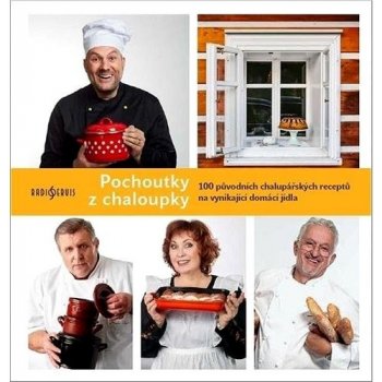 Pochoutky z chaloupky - 100 původních chalupářských receptů na vynikající domácí jídla - Patrik Rozehnal
