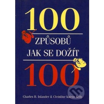 INLANDER Charles B., KUEHN Kelly Christine - 100 způsobů jak se dožít 100