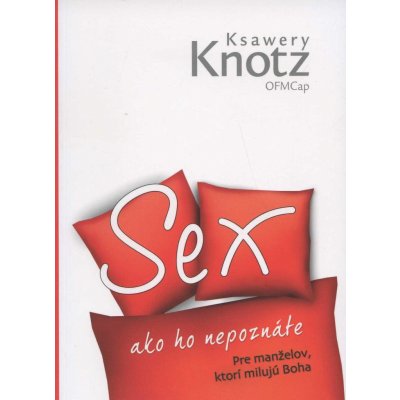 Sex ako ho nepoznáte - Ksawery Knotz – Hledejceny.cz