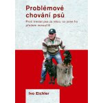 Problémové chování psů - Ivo Eichler – Hledejceny.cz