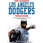 The Ultimate Los Angeles Dodgers Trivia Book: A Collection of Amazing Trivia Quizzes and Fun Facts for Die-Hard Dodgers Fans! Walker RayPaperback – Zboží Mobilmania