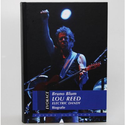 Lou Reed elektrický dandy. Biografie - Bruno Blum - Volvox Globator – Hledejceny.cz
