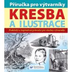 Příručka pro výtvarníky Kresba a ilustrace, Praktický a inspirativní průvodce pro všechny výtvarníky – Zboží Mobilmania