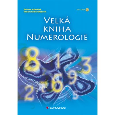 Velká kniha numerologie - Editha Wüstová, Sabine Schieferleová – Hledejceny.cz