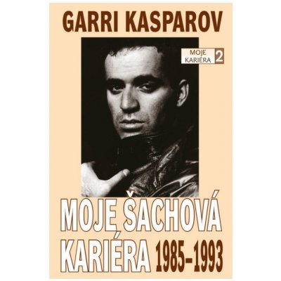 Moje šachová kariéra 1973 1985 Garri Kasparov – Zboží Mobilmania