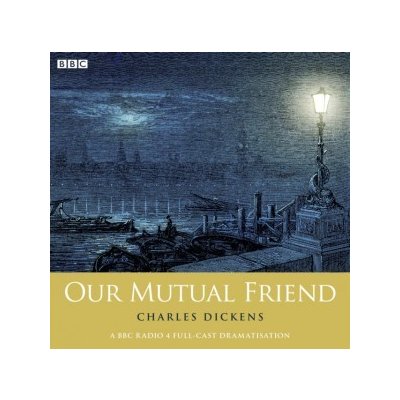 Charles Dickens's Our Mutual Friend: Part 1 - Dickens Charles & Walker Mike, Jennings Alex & Tierney Malcolm & Prekopp Carl & Haggard Daisy & Watkins Jason & Quirke Pauline & Watts Lizzy & Arnold Adam – Hledejceny.cz