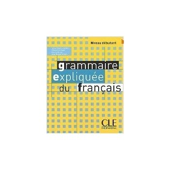 Grammaire expliquée du francais Niveau débutant