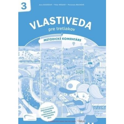 Dudášová Jana, Mäsiar Peter, Muchová Petronela - Vlastiveda pre tretiakov - Metodické komentáre