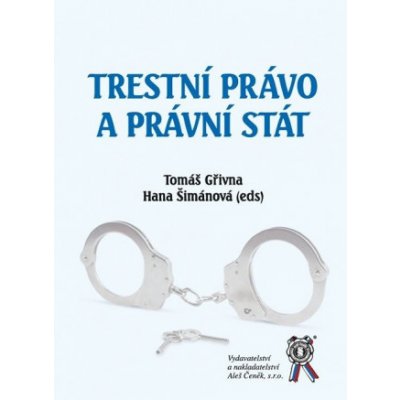 Trestní právo a právní stát - Tomáš Gřivna, Hana Šimánová – Sleviste.cz