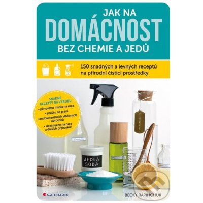 Jak na domácnost bez chemie a jedů - Becky Rapinchuk – Hledejceny.cz