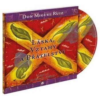 Láska, vztahy a přátelství - Miguel Ruiz Don