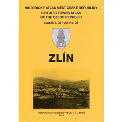 Zlín. Historický atlas měst České republiky, sv. 28 - kol. - Historický ústav AV ČR, v.v.i. – Hledejceny.cz