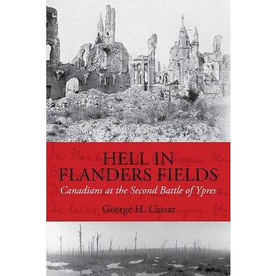 Hell in Flanders Fields: Canadians at the Second Battle of Ypres Cassar George H.Pevná vazba