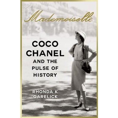 Mademoiselle: Coco Chanel and the Pulse of History Garelick Rhonda