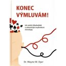 Konec výmluvám! Jak změnit dlouhodobé a sebezničující myšlenkové stereotypy Wayne W. Dyer