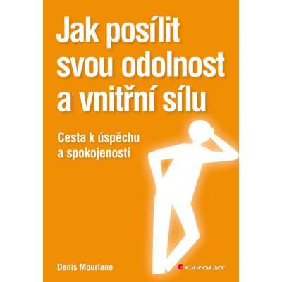 Jak posílit svou odolnost a vnitřní sílu - Mourlane Denis – Zboží Mobilmania