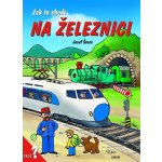 Jak to chodí na železnici - Dana Winklerová, Josef Švarc – Hledejceny.cz