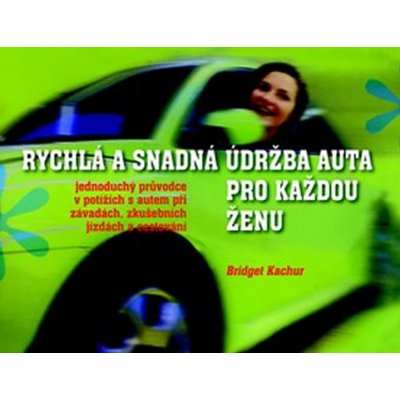 Rychlá a snadná údržba auta pro každou ženu - Kachur Bridget – Hledejceny.cz