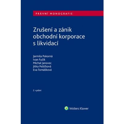 Zrušení a zánik obchodní korporace s likvidací - Ivan Fučík, Michal Janovec, Jitka Pešičková, Jarmila Pokorná, Eva Tomášková