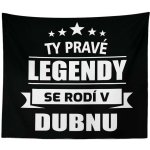 Sablio Deka Ty pravé legendy se rodí v dubnu 150x120 – Zboží Mobilmania