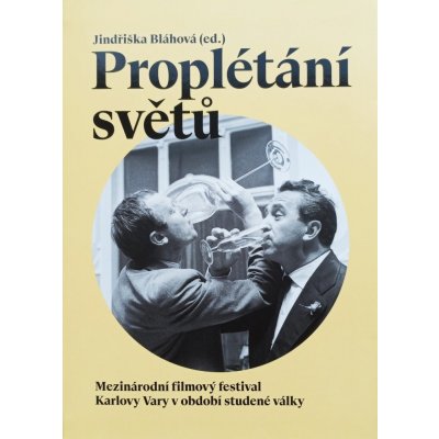 Proplétání světů. Mezinárodní filmový festival Karlovy Vary v období studené války