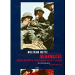 Wehrmacht - Obrazy nepřítele, vyhlazovací válka a legendy - Wolfram Wette