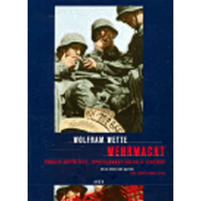 Wehrmacht -- Obraz nepřítele, vyhlazovací válka, legendy - Wette Wolfram