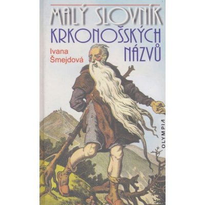 Malý slovník krkonošských názvů - Ivana Šmejdová – Zbozi.Blesk.cz